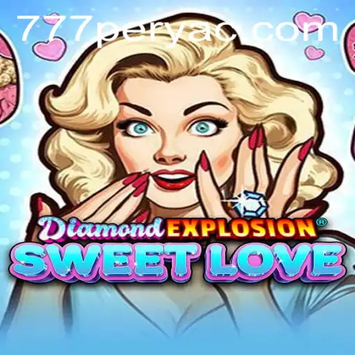 Unveiling the Excitement of DiamondExplosionSweetLove and the Thrill of 777PERYA